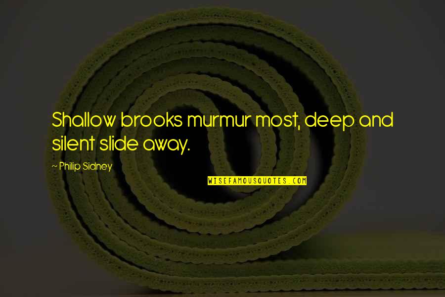 Iasonas 18 Quotes By Philip Sidney: Shallow brooks murmur most, deep and silent slide