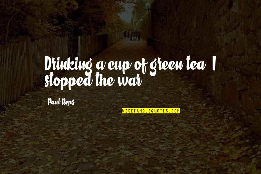 Iassess Quotes By Paul Reps: Drinking a cup of green tea, I stopped Iassess Quotes By Paul Reps: Drinking a cup of green tea, I stopped