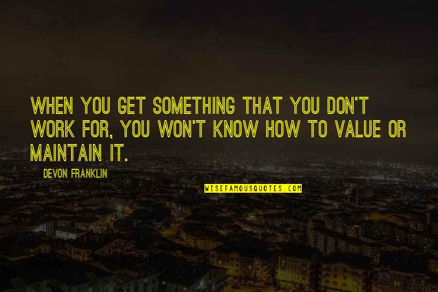 Iatola Komani Quotes By DeVon Franklin: When you get something that you don't work