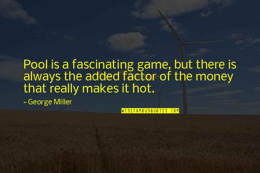 Iatridis Austell Quotes By George Miller: Pool is a fascinating game, but there is Iatridis Austell Quotes By George Miller: Pool is a fascinating game, but there is