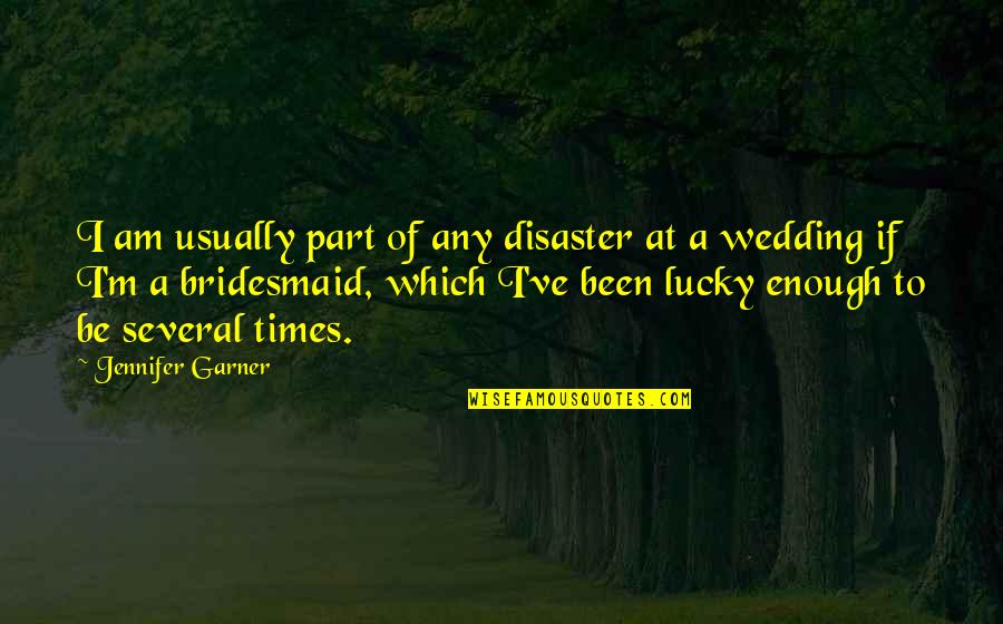 Iatridis Austell Quotes By Jennifer Garner: I am usually part of any disaster at Iatridis Austell Quotes By Jennifer Garner: I am usually part of any disaster at