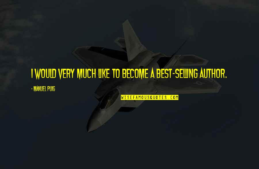 Iatridis Austell Quotes By Manuel Puig: I would very much like to become a Iatridis Austell Quotes By Manuel Puig: I would very much like to become a