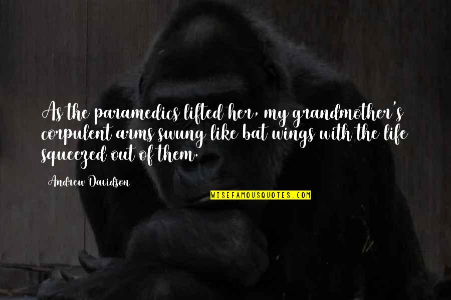 Iatrogenic Effect Quotes By Andrew Davidson: As the paramedics lifted her, my grandmother's corpulent Iatrogenic Effect Quotes By Andrew Davidson: As the paramedics lifted her, my grandmother's corpulent