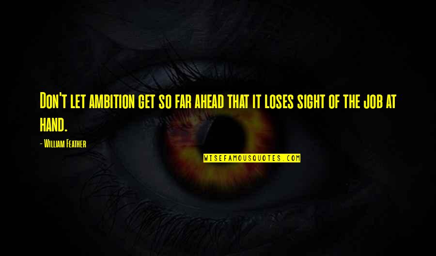 Iatrogenic Effect Quotes By William Feather: Don't let ambition get so far ahead that