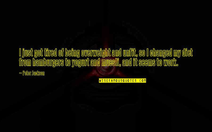Iatrogenic Hyperthyroidism Quotes By Peter Jackson: I just got tired of being overweight and