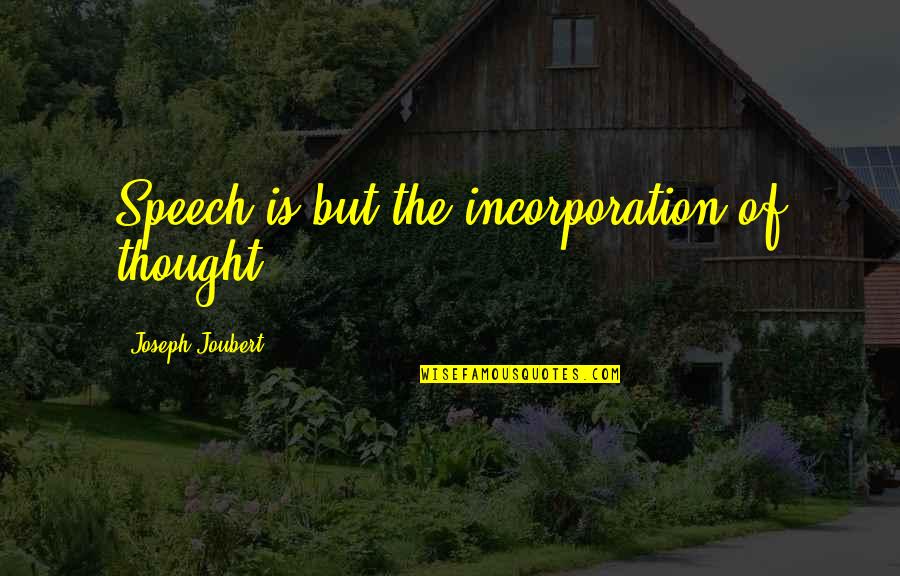 Iavarone Plainview Quotes By Joseph Joubert: Speech is but the incorporation of thought.