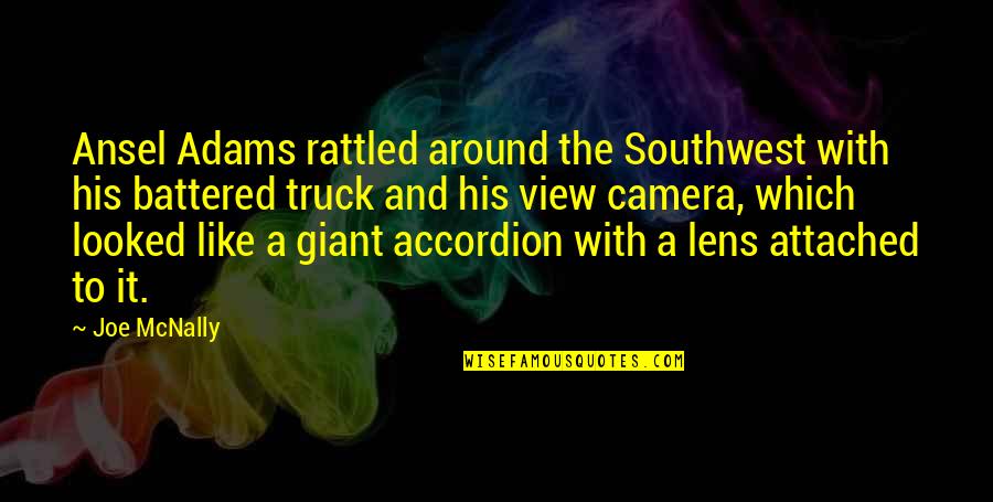 Iavine Quotes By Joe McNally: Ansel Adams rattled around the Southwest with his