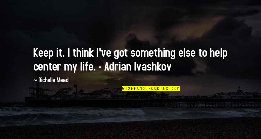 Iavshkov Quotes By Richelle Mead: Keep it. I think I've got something else