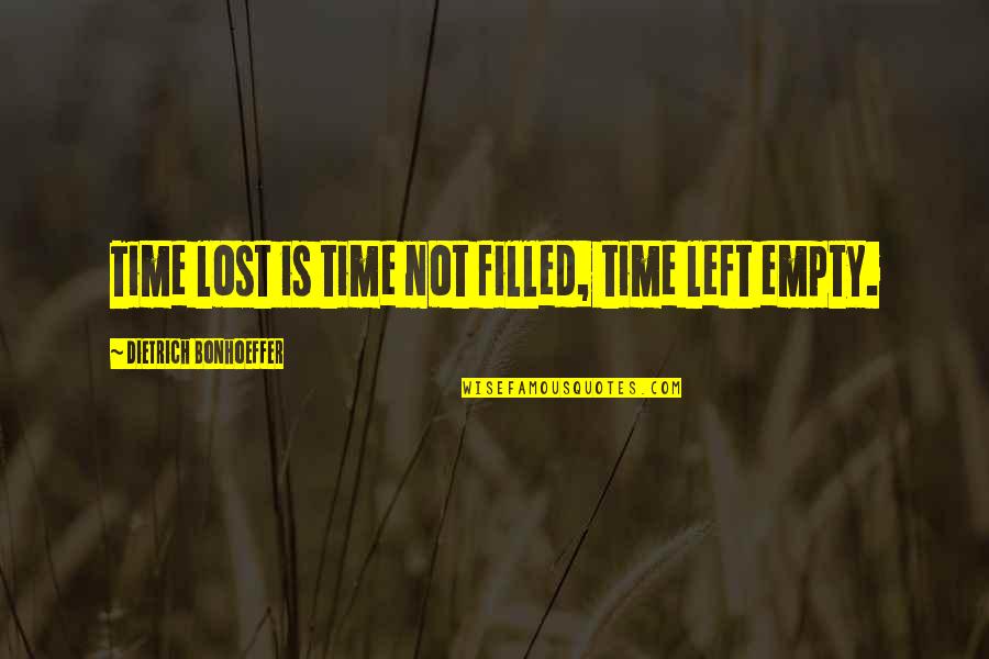 Ib Mary Quotes By Dietrich Bonhoeffer: Time lost is time not filled, time left