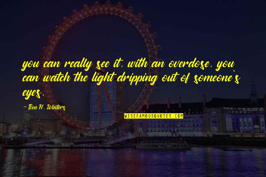Ib Quote Quotes By Ben H. Winters: you can really see it, with an overdose, Ib Quote Quotes By Ben H. Winters: you can really see it, with an overdose,