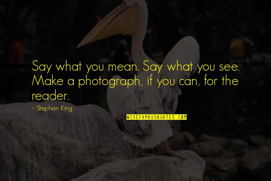 Ib Quote Quotes By Stephen King: Say what you mean. Say what you see.