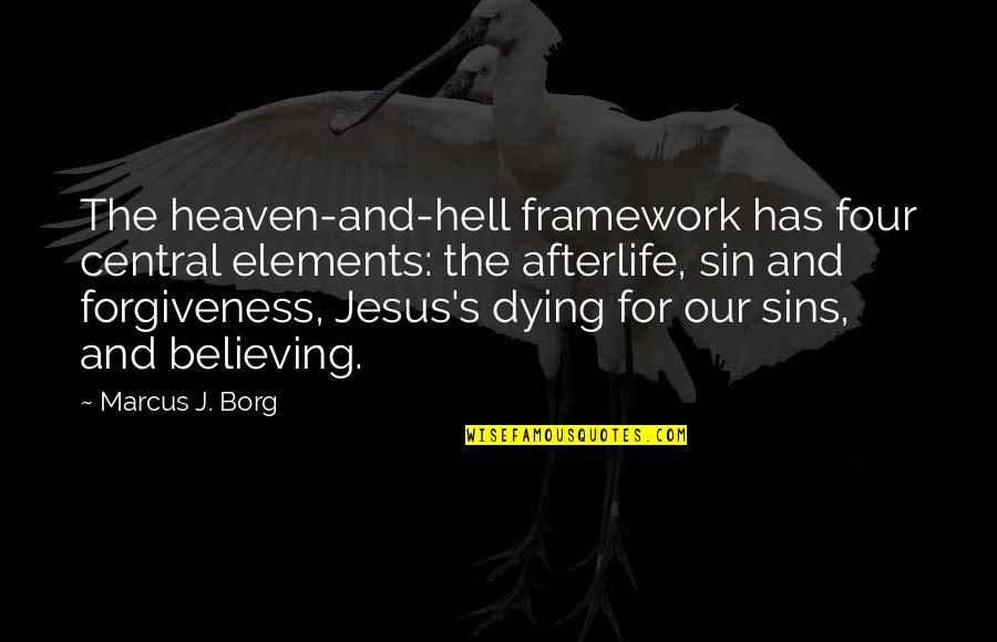 Ib Singer Quotes By Marcus J. Borg: The heaven-and-hell framework has four central elements: the