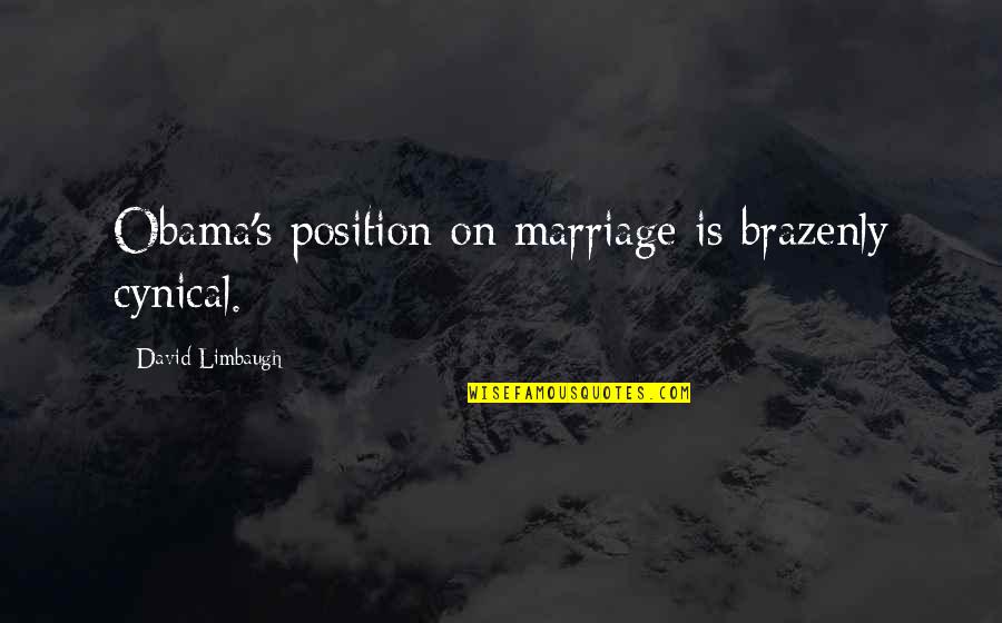 Ibaad Quotes By David Limbaugh: Obama's position on marriage is brazenly cynical.