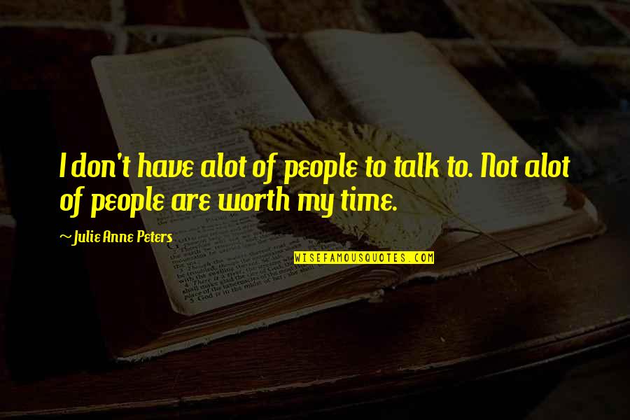 Ibabao Susan Quotes By Julie Anne Peters: I don't have alot of people to talk