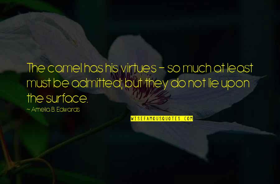 Ibabaw Mountain Resort Liloan Cebu Quotes By Amelia B. Edwards: The camel has his virtues - so much