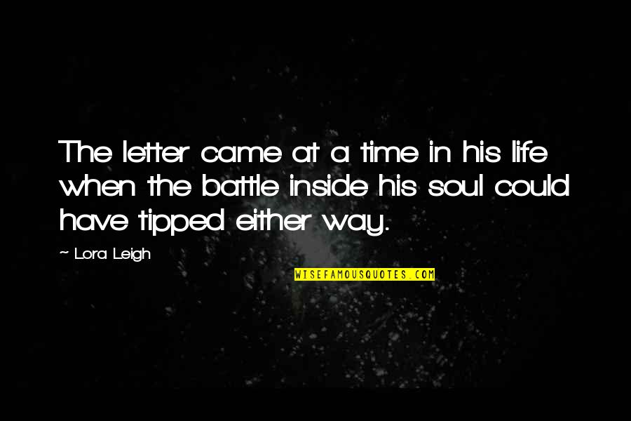 Ibadah Mahdah Quotes By Lora Leigh: The letter came at a time in his Ibadah Mahdah Quotes By Lora Leigh: The letter came at a time in his