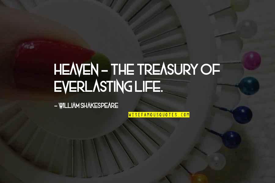 Ibadah Mahdah Quotes By William Shakespeare: Heaven - the treasury of everlasting life. Ibadah Mahdah Quotes By William Shakespeare: Heaven - the treasury of everlasting life.