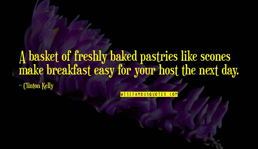 Ibadah Quotes By Clinton Kelly: A basket of freshly baked pastries like scones