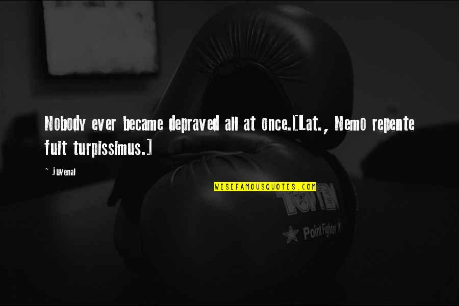 Ibalik Ang Dati Quotes By Juvenal: Nobody ever became depraved all at once.[Lat., Nemo