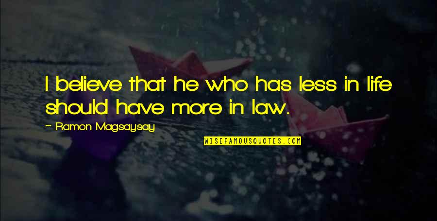 Ibalik Ang Dati Quotes By Ramon Magsaysay: I believe that he who has less in Ibalik Ang Dati Quotes By Ramon Magsaysay: I believe that he who has less in