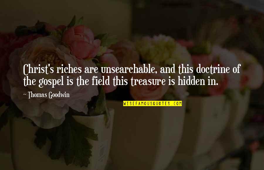 Ibalik Ang Dati Quotes By Thomas Goodwin: Christ's riches are unsearchable, and this doctrine of Ibalik Ang Dati Quotes By Thomas Goodwin: Christ's riches are unsearchable, and this doctrine of