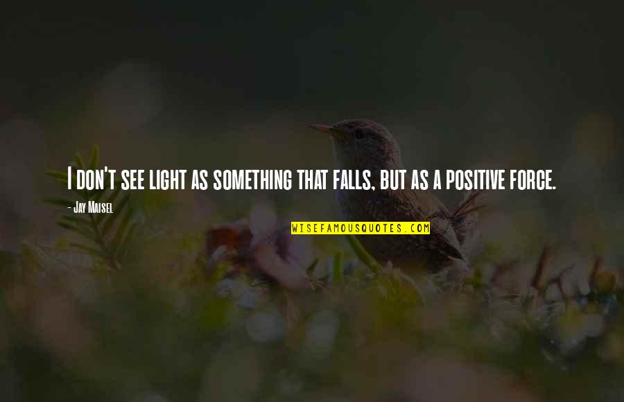 Ibamos Los Dos Quotes By Jay Maisel: I don't see light as something that falls,