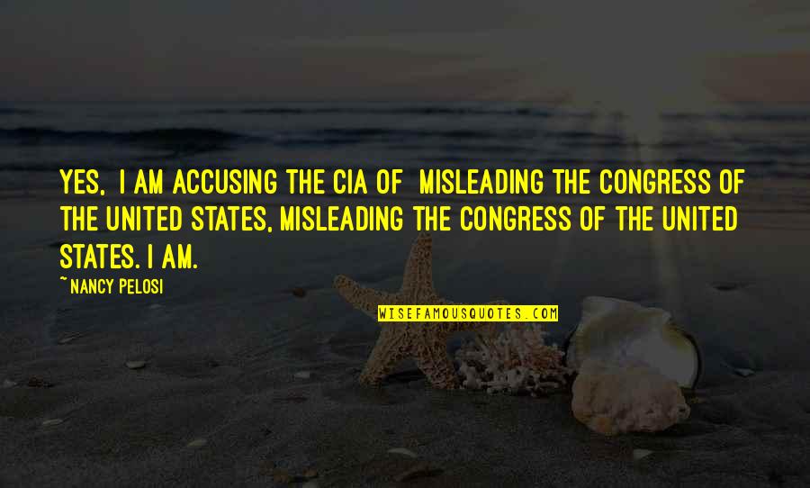 Iban Funny Quotes By Nancy Pelosi: Yes, [I am accusing the CIA of] misleading