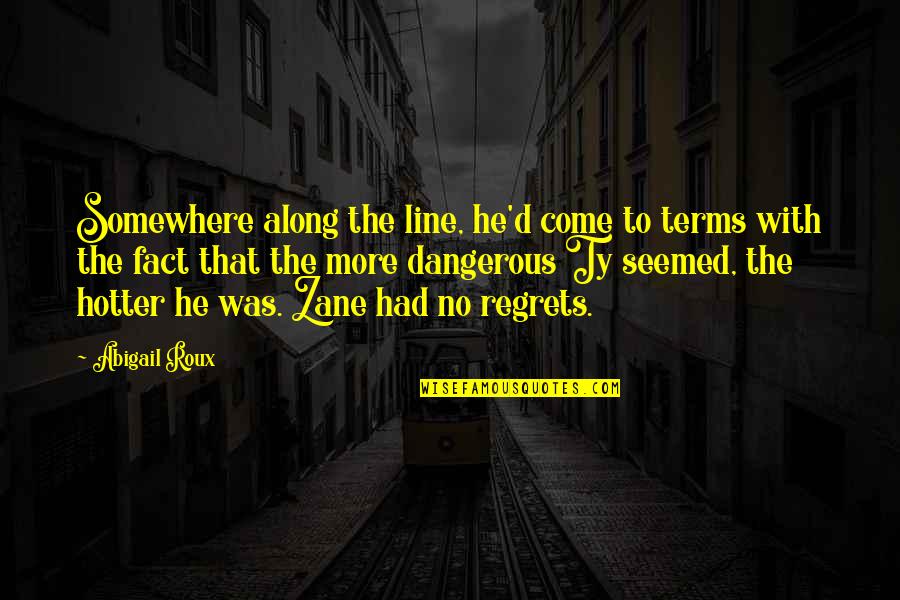 Ibang Iba Quotes By Abigail Roux: Somewhere along the line, he'd come to terms Ibang Iba Quotes By Abigail Roux: Somewhere along the line, he'd come to terms