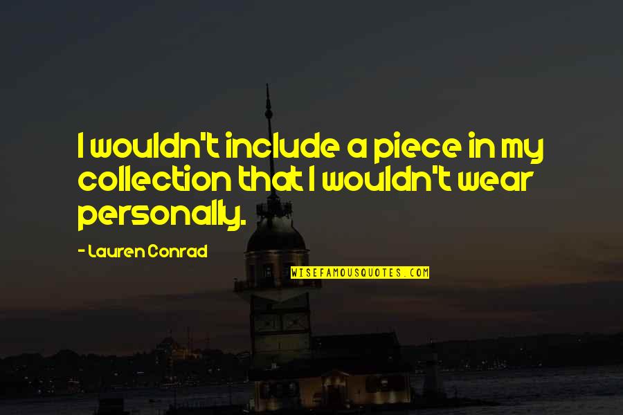 Ibang Klase Ng Quotes By Lauren Conrad: I wouldn't include a piece in my collection