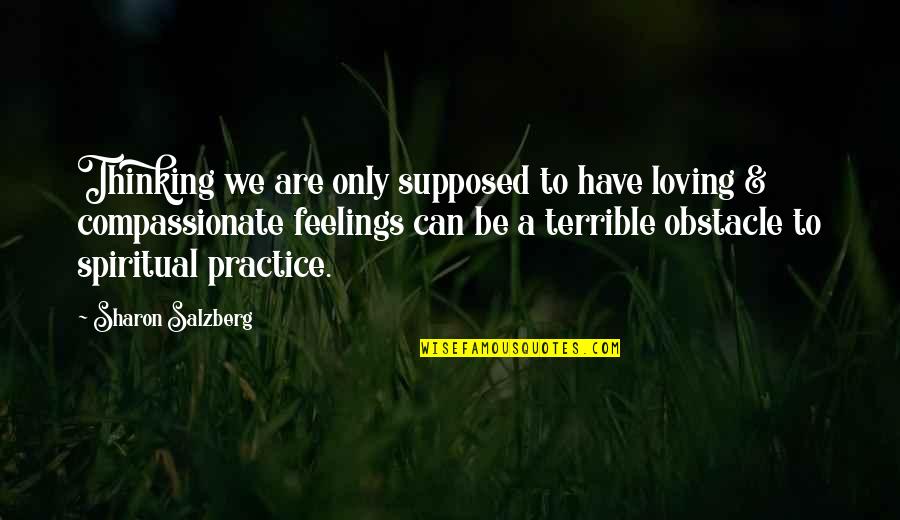 Ibarat In English Quotes By Sharon Salzberg: Thinking we are only supposed to have loving Ibarat In English Quotes By Sharon Salzberg: Thinking we are only supposed to have loving