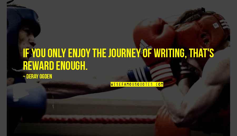 Ibarat Meludah Quotes By Deray Ogden: If you only enjoy the journey of writing,