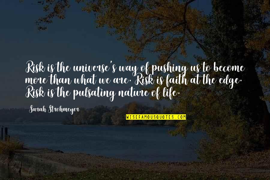 Ibarra Hot Quotes By Sarah Strohmeyer: Risk is the universe's way of pushing us Ibarra Hot Quotes By Sarah Strohmeyer: Risk is the universe's way of pushing us