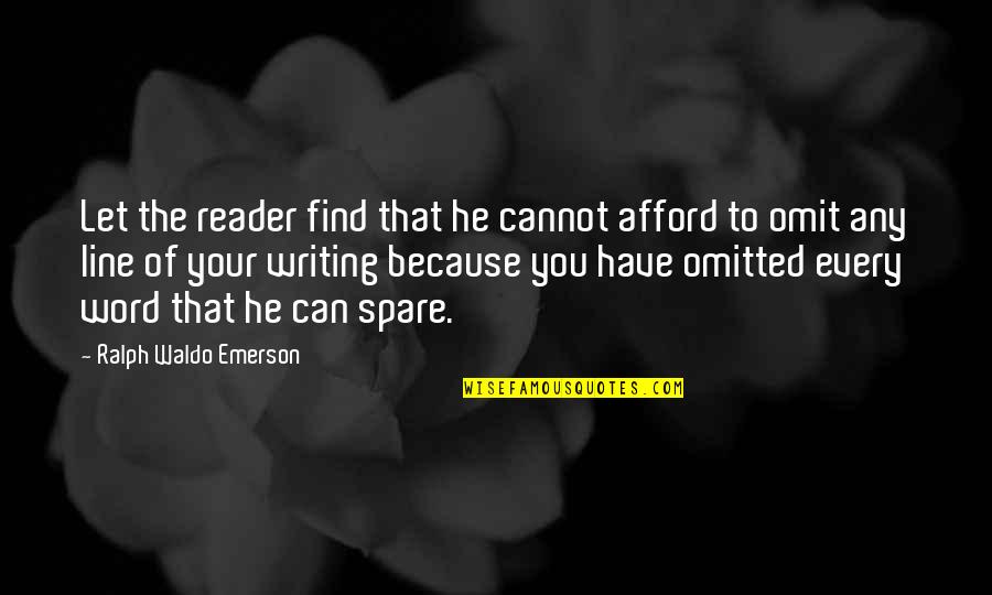 Ibarra Industries Quotes By Ralph Waldo Emerson: Let the reader find that he cannot afford Ibarra Industries Quotes By Ralph Waldo Emerson: Let the reader find that he cannot afford