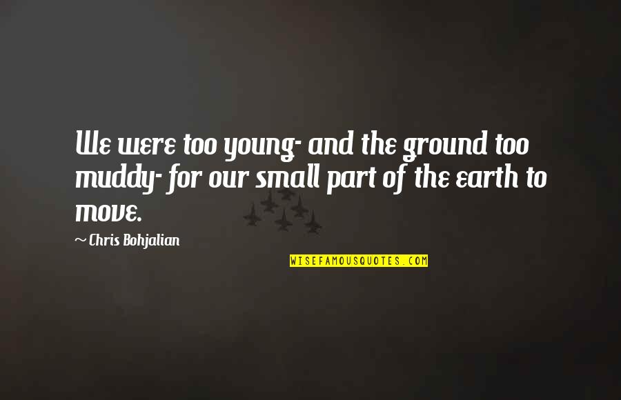 Ibate Sp Quotes By Chris Bohjalian: We were too young- and the ground too Ibate Sp Quotes By Chris Bohjalian: We were too young- and the ground too