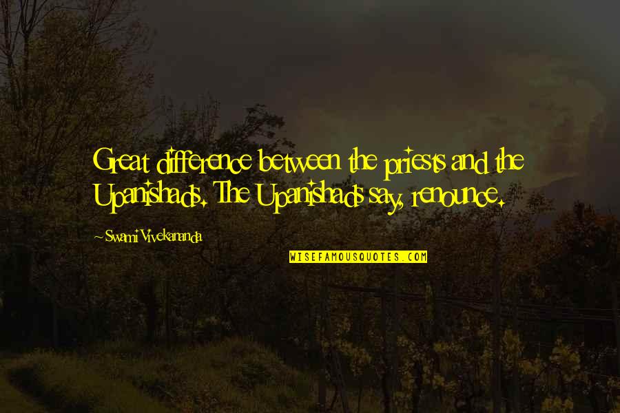 Ibate Sp Quotes By Swami Vivekananda: Great difference between the priests and the Upanishads. Ibate Sp Quotes By Swami Vivekananda: Great difference between the priests and the Upanishads.