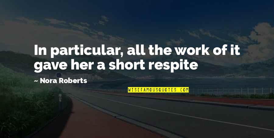 Ibbett Moseley Quotes By Nora Roberts: In particular, all the work of it gave