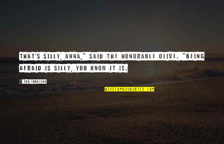 Ibbotson Quotes By Eva Ibbotson: That's silly, Anna," said the Honorable Olive. "Being Ibbotson Quotes By Eva Ibbotson: That's silly, Anna," said the Honorable Olive. "Being