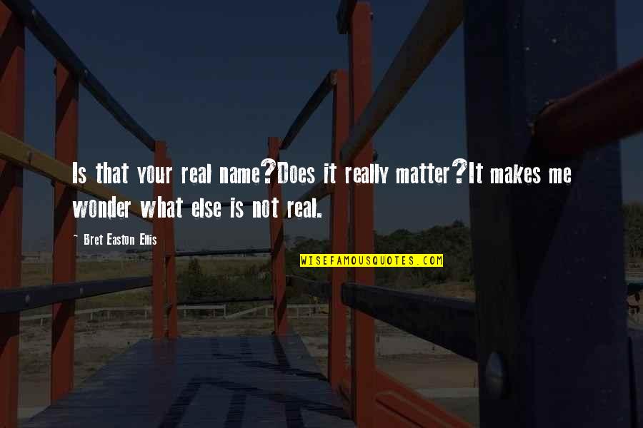 Ibby Teljes Quotes By Bret Easton Ellis: Is that your real name?Does it really matter?It