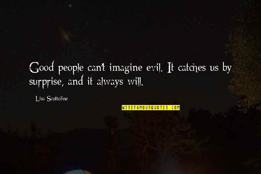 Ibeacon Quotes By Lisa Scottoline: Good people can't imagine evil. It catches us