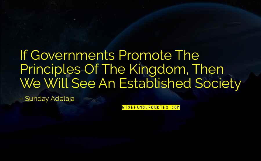 Ibeh Vs Quotes By Sunday Adelaja: If Governments Promote The Principles Of The Kingdom, Ibeh Vs Quotes By Sunday Adelaja: If Governments Promote The Principles Of The Kingdom,