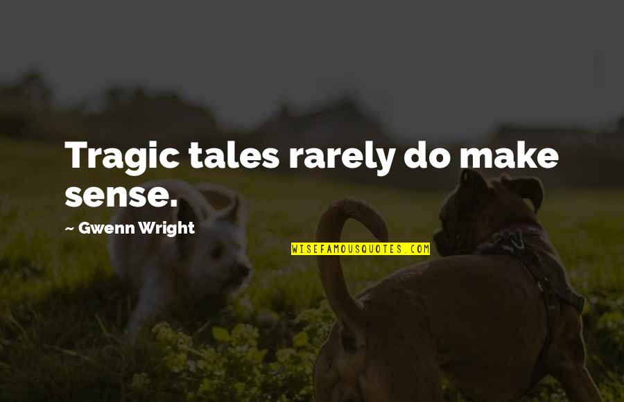 Iberanime Quotes By Gwenn Wright: Tragic tales rarely do make sense.