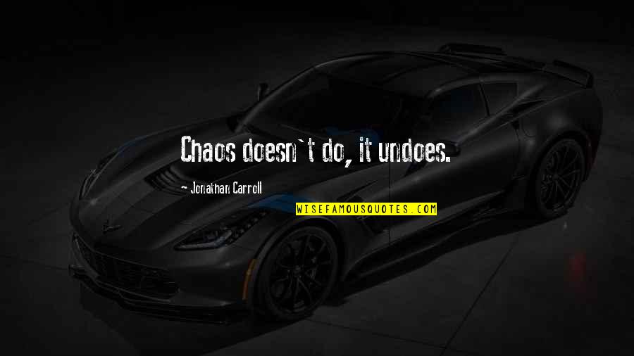 Iberanime Quotes By Jonathan Carroll: Chaos doesn't do, it undoes.