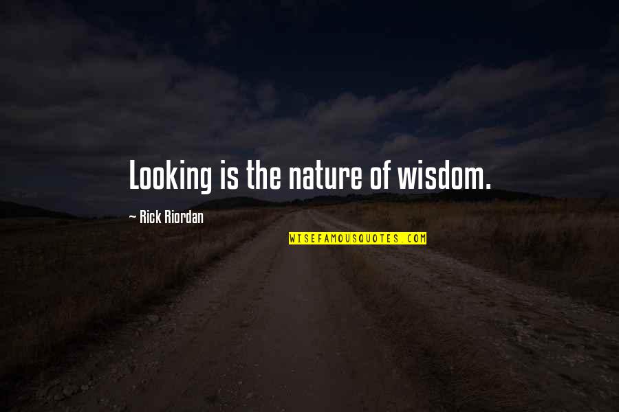 Iberanime Quotes By Rick Riordan: Looking is the nature of wisdom.