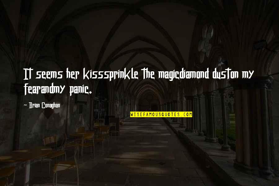 Iberast Quotes By Brian Conaghan: It seems her kisssprinkle the magicdiamond duston my
