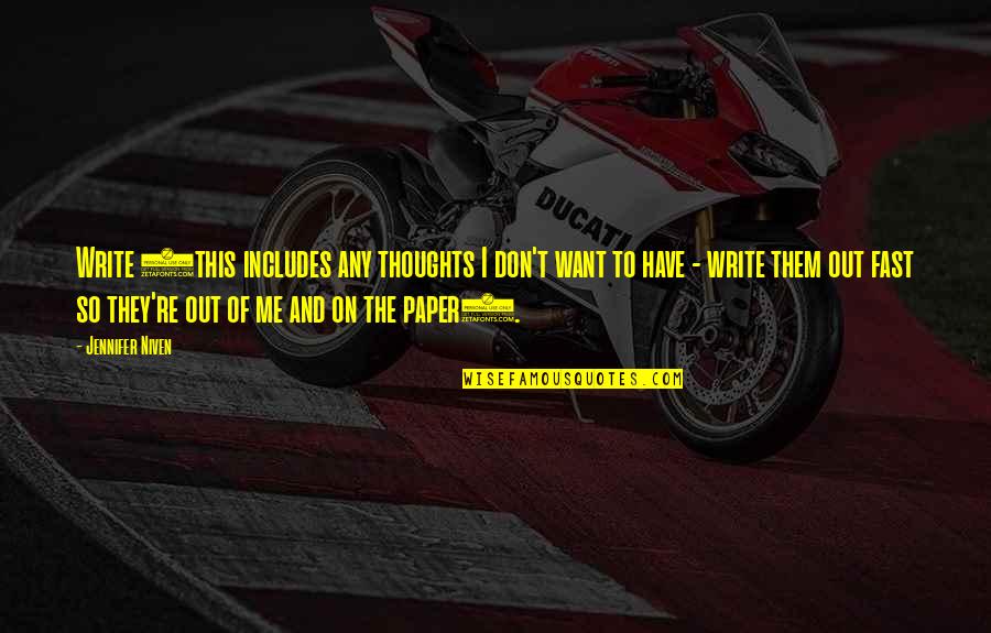 Ibere Camargo Quotes By Jennifer Niven: Write (this includes any thoughts I don't want Ibere Camargo Quotes By Jennifer Niven: Write (this includes any thoughts I don't want