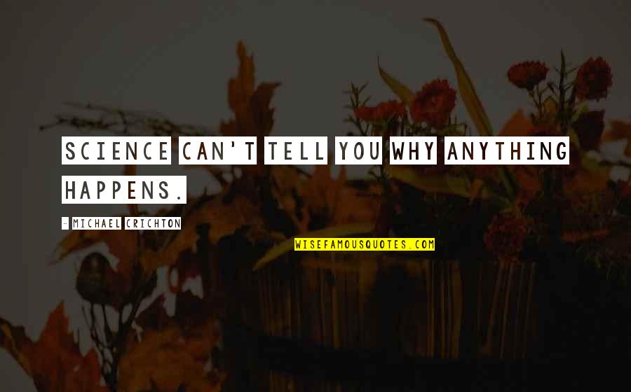 Iberiabank Quotes By Michael Crichton: Science can't tell you why anything happens. Iberiabank Quotes By Michael Crichton: Science can't tell you why anything happens.