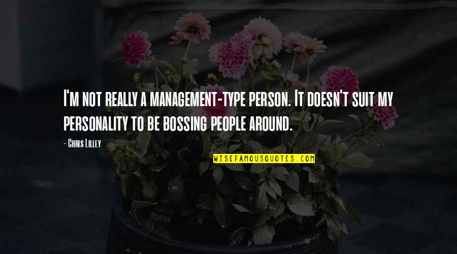 Ibert Bike Quotes By Chris Lilley: I'm not really a management-type person. It doesn't