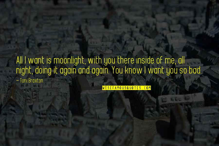 Iberts Funeral Home Quotes By Toni Braxton: All I want is moonlight, with you there
