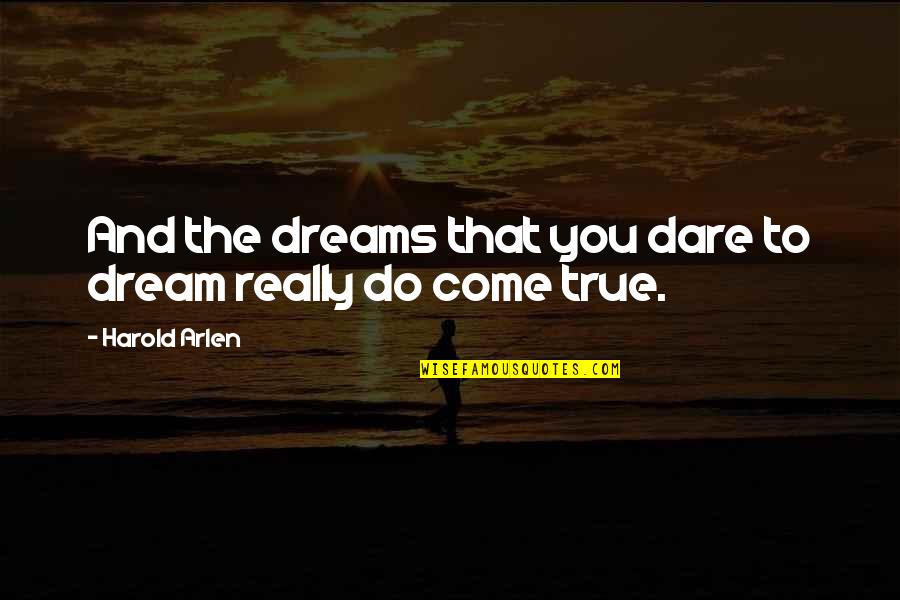 Iberty Quotes By Harold Arlen: And the dreams that you dare to dream