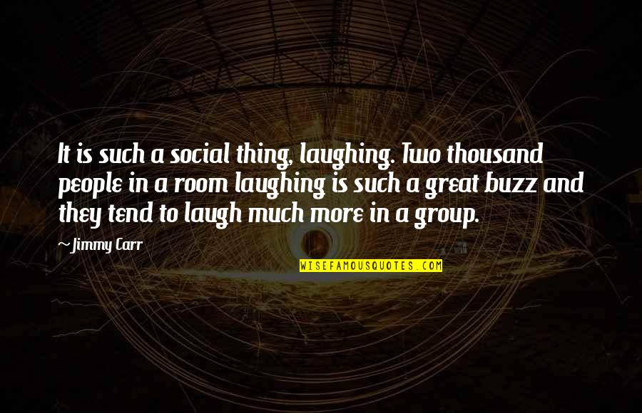 Iberty Quotes By Jimmy Carr: It is such a social thing, laughing. Two